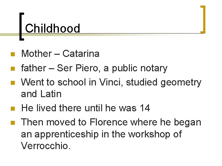 Childhood n n n Mother – Catarina father – Ser Piero, a public notary