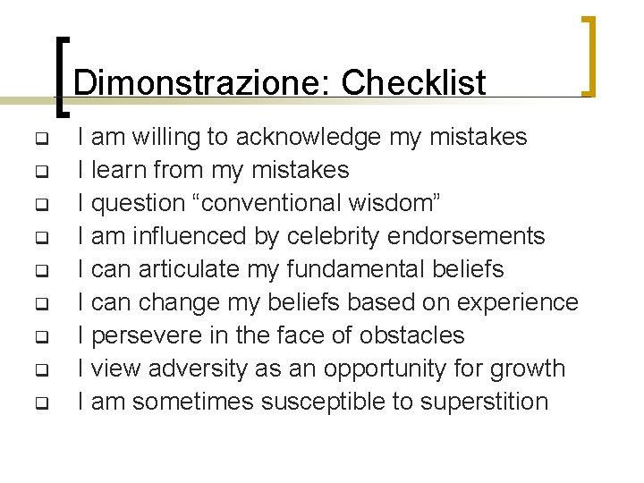 Dimonstrazione: Checklist q q q q q I am willing to acknowledge my mistakes