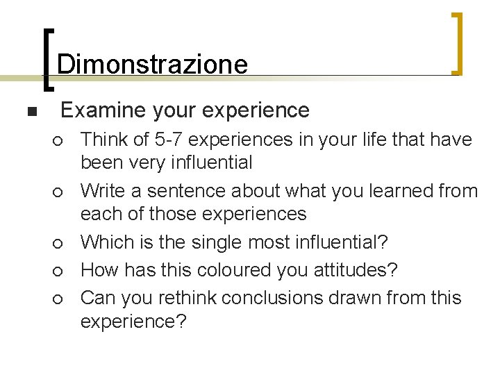 Dimonstrazione n Examine your experience ¡ ¡ ¡ Think of 5 -7 experiences in