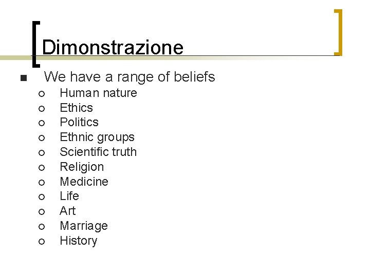 Dimonstrazione n We have a range of beliefs ¡ ¡ ¡ Human nature Ethics