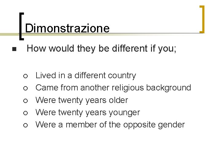 Dimonstrazione n How would they be different if you; ¡ ¡ ¡ Lived in