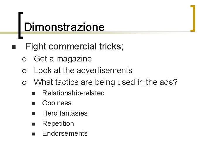 Dimonstrazione n Fight commercial tricks; ¡ ¡ ¡ Get a magazine Look at the