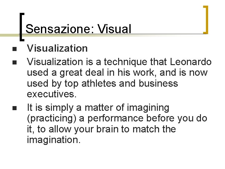 Sensazione: Visual n n n Visualization is a technique that Leonardo used a great