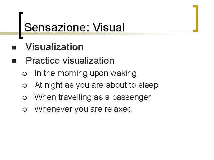 Sensazione: Visual n n Visualization Practice visualization ¡ ¡ In the morning upon waking