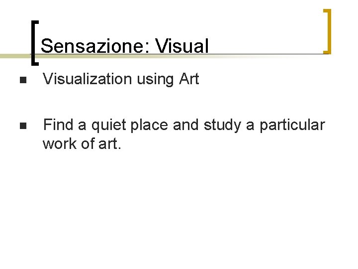 Sensazione: Visual n Visualization using Art n Find a quiet place and study a