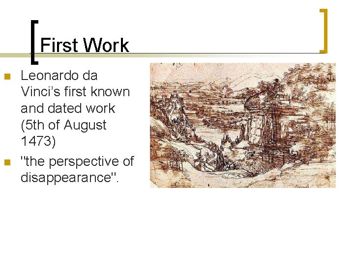 First Work n n Leonardo da Vinci’s first known and dated work (5 th