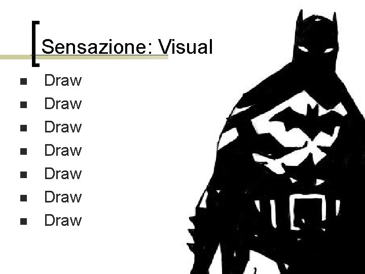 Sensazione: Visual n n n n Draw Draw 