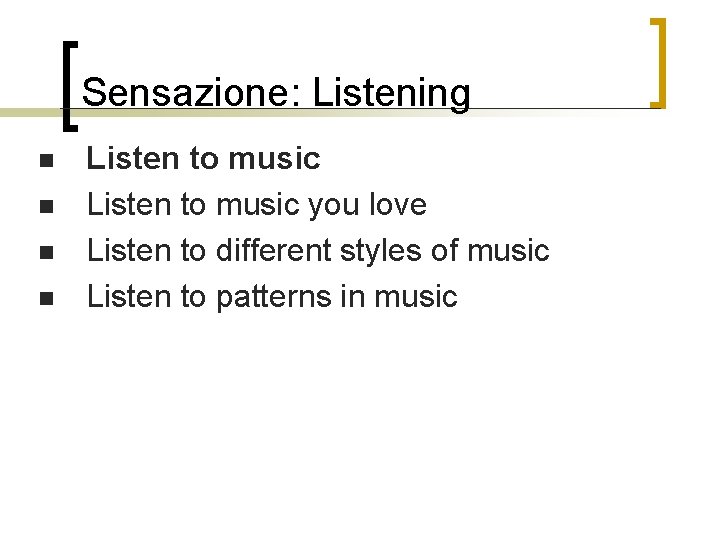 Sensazione: Listening n n Listen to music you love Listen to different styles of