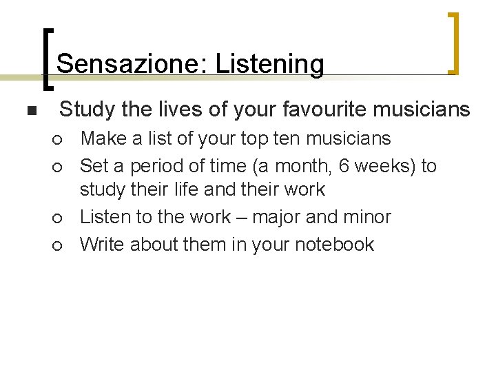 Sensazione: Listening n Study the lives of your favourite musicians ¡ ¡ Make a