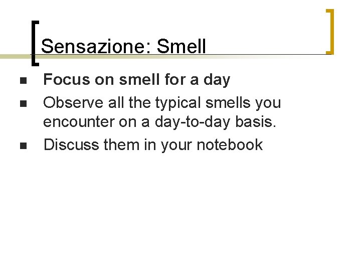 Sensazione: Smell n n n Focus on smell for a day Observe all the