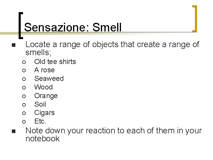 Sensazione: Smell n Locate a range of objects that create a range of smells;