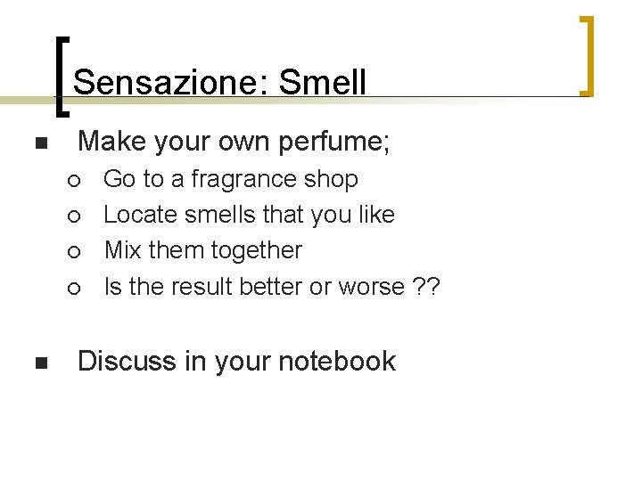 Sensazione: Smell n Make your own perfume; ¡ ¡ n Go to a fragrance