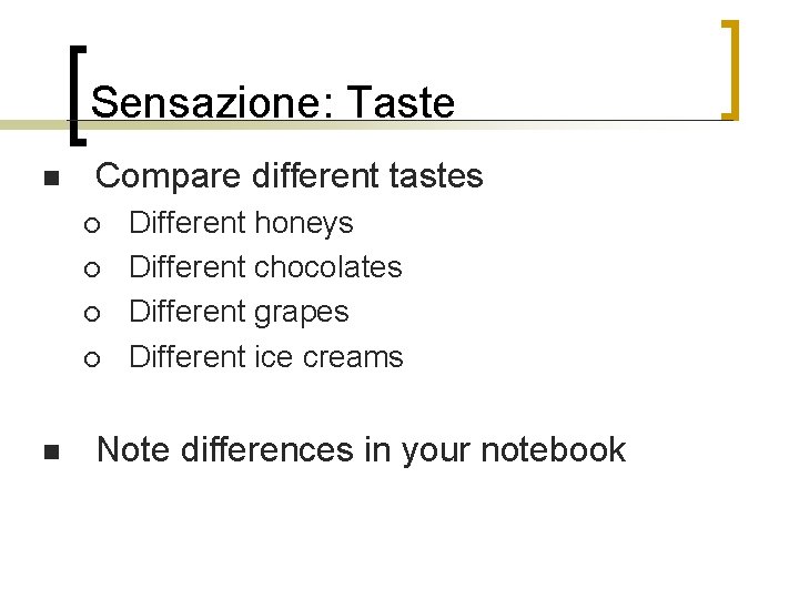 Sensazione: Taste n Compare different tastes ¡ ¡ n Different honeys Different chocolates Different