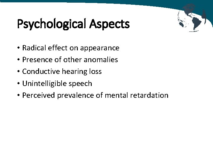 Psychological Aspects • Radical effect on appearance • Presence of other anomalies • Conductive