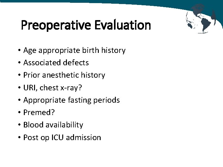 Preoperative Evaluation • Age appropriate birth history • Associated defects • Prior anesthetic history