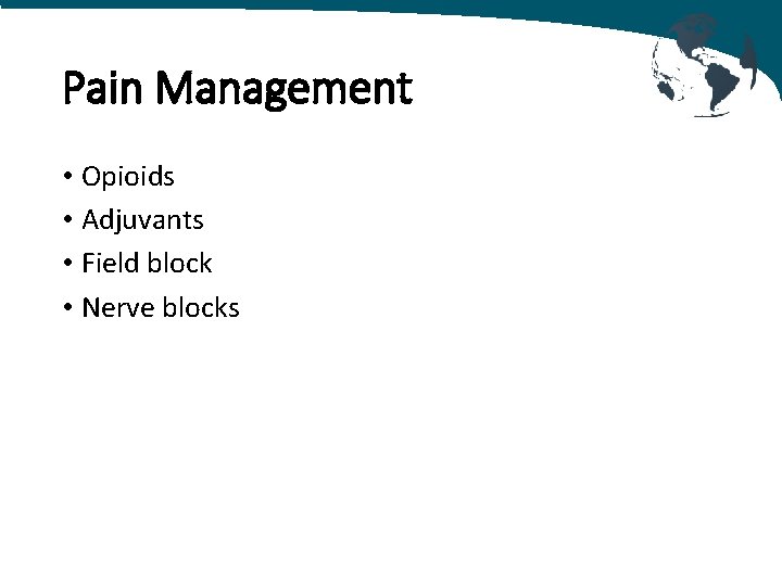 Pain Management • Opioids • Adjuvants • Field block • Nerve blocks 