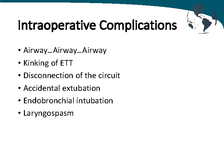 Intraoperative Complications • Airway…Airway • Kinking of ETT • Disconnection of the circuit •