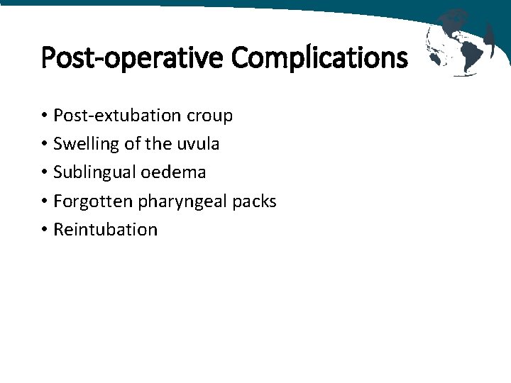 Post-operative Complications • Post-extubation croup • Swelling of the uvula • Sublingual oedema •