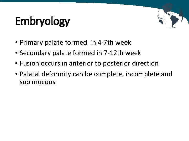 Embryology • Primary palate formed in 4 -7 th week • Secondary palate formed