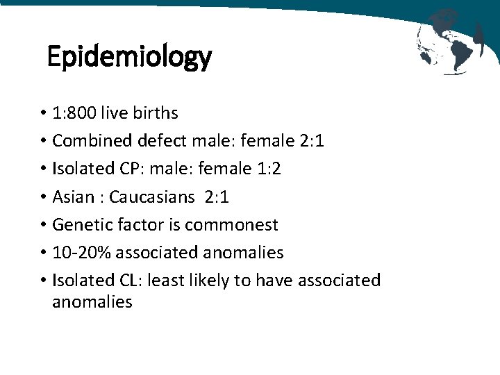 Epidemiology • 1: 800 live births • Combined defect male: female 2: 1 •