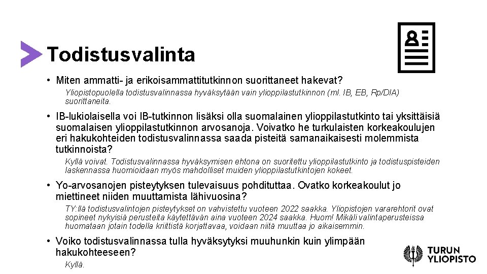 Todistusvalinta • Miten ammatti- ja erikoisammattitutkinnon suorittaneet hakevat? Yliopistopuolella todistusvalinnassa hyväksytään vain ylioppilastutkinnon (ml.