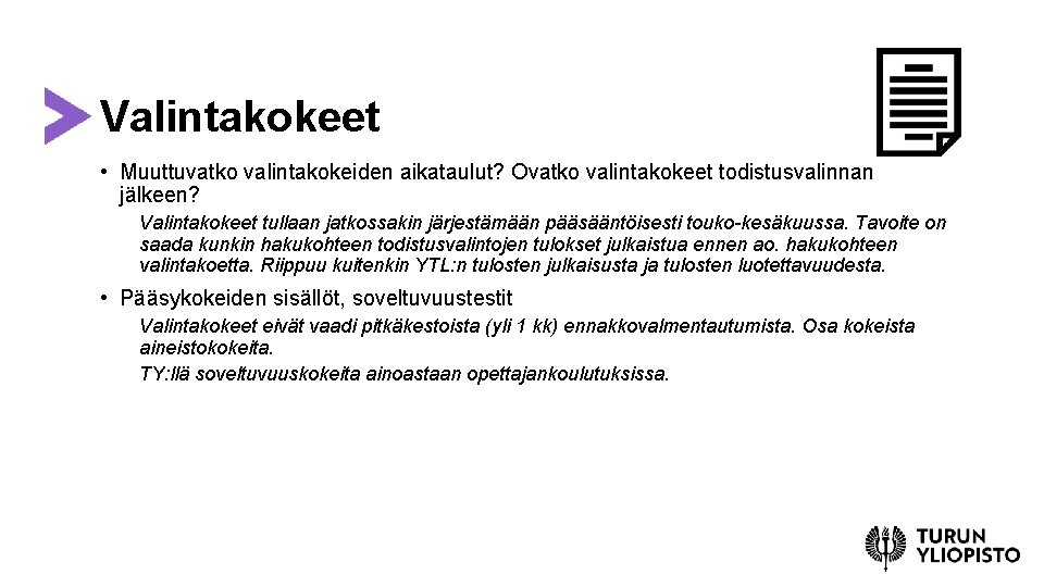 Valintakokeet • Muuttuvatko valintakokeiden aikataulut? Ovatko valintakokeet todistusvalinnan jälkeen? Valintakokeet tullaan jatkossakin järjestämään pääsääntöisesti