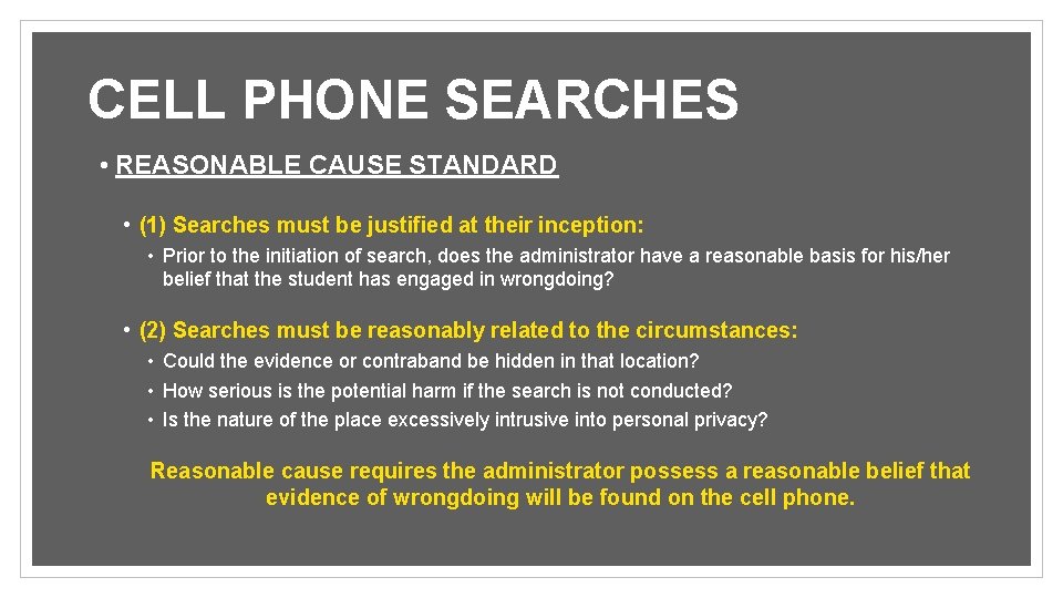 CELL PHONE SEARCHES • REASONABLE CAUSE STANDARD • (1) Searches must be justified at