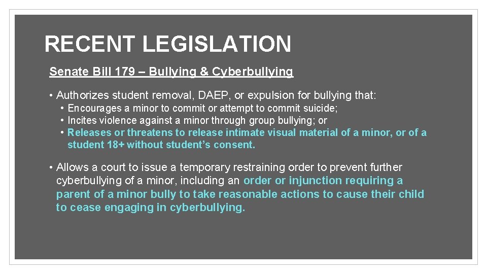 RECENT LEGISLATION Senate Bill 179 – Bullying & Cyberbullying • Authorizes student removal, DAEP,