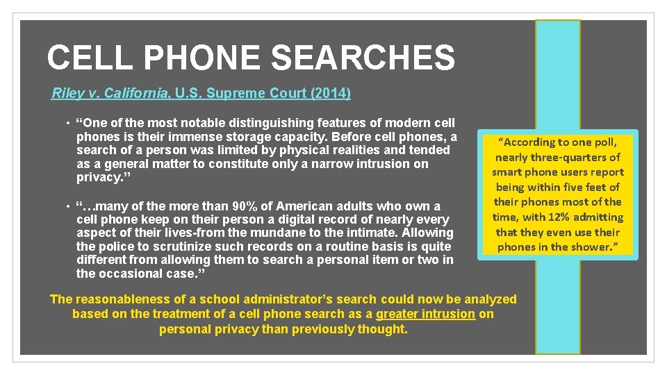 CELL PHONE SEARCHES Riley v. California, U. S. Supreme Court (2014) • “One of