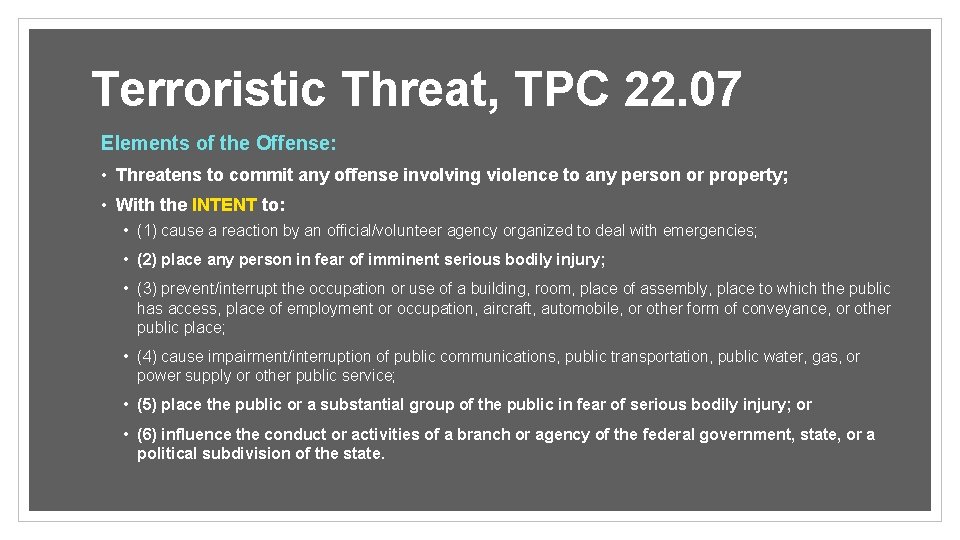 Terroristic Threat, TPC 22. 07 Elements of the Offense: • Threatens to commit any