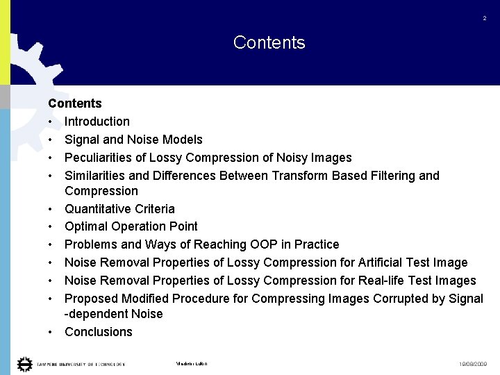 2 Contents • Introduction • Signal and Noise Models • Peculiarities of Lossy Compression