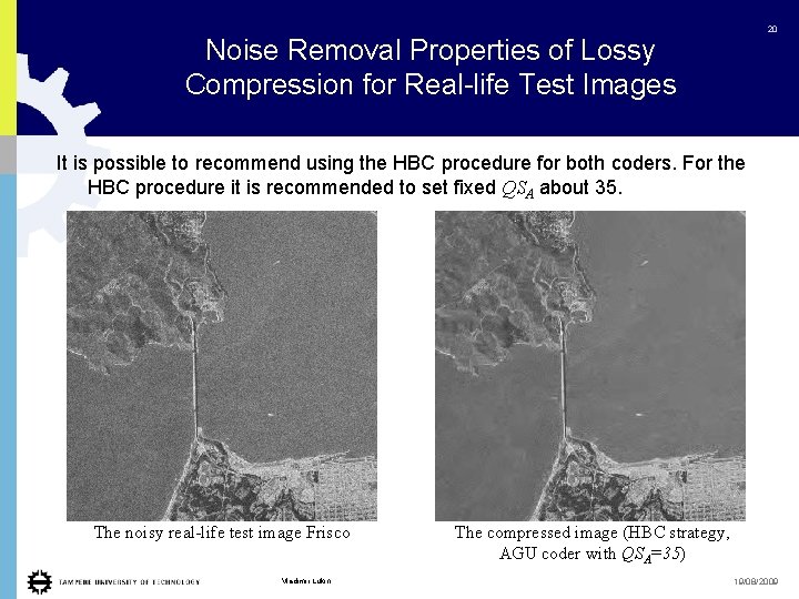 20 Noise Removal Properties of Lossy Compression for Real-life Test Images It is possible