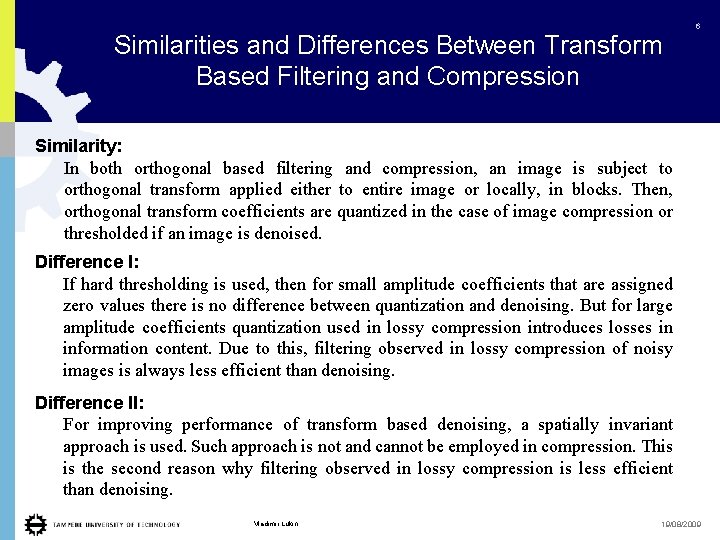 Similarities and Differences Between Transform Based Filtering and Compression 6 Similarity: In both orthogonal