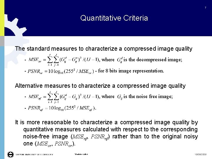 7 Quantitative Criteria The standard measures to characterize a compressed image quality - ,