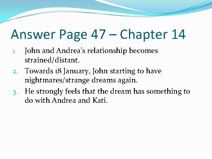 Answer Page 47 – Chapter 14 John and Andrea’s relationship becomes strained/distant. 2. Towards