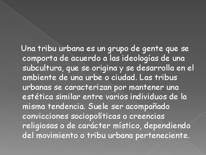 Una tribu urbana es un grupo de gente que se comporta de acuerdo a