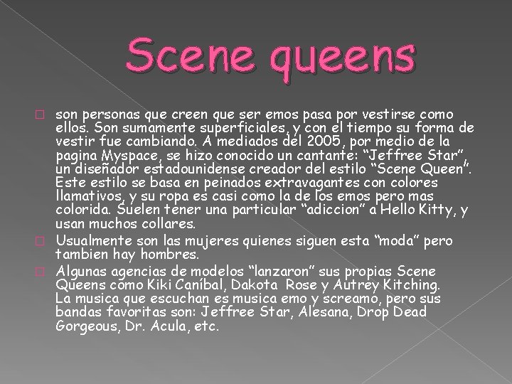 Scene queens son personas que creen que ser emos pasa por vestirse como ellos.
