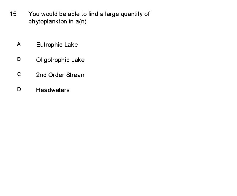 15 You would be able to find a large quantity of phytoplankton in a(n)