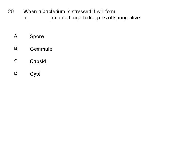 20 When a bacterium is stressed it will form a ____ in an attempt