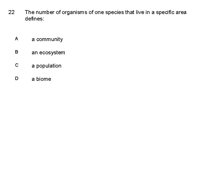 22 The number of organisms of one species that live in a specific area