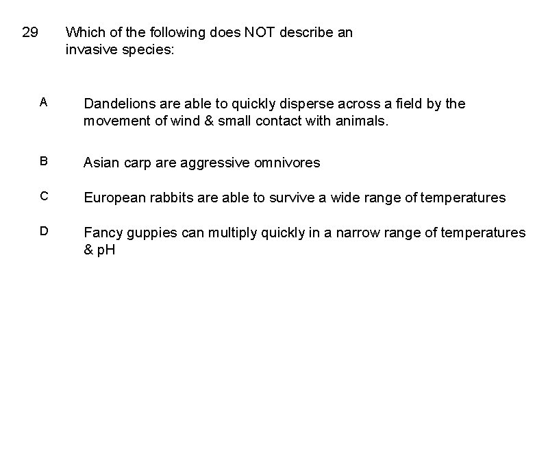 29 Which of the following does NOT describe an invasive species: A Dandelions are