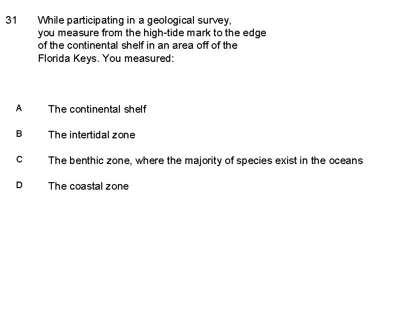 31 While participating in a geological survey, you measure from the high-tide mark to
