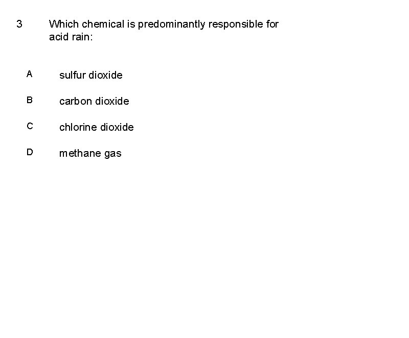 3 Which chemical is predominantly responsible for acid rain: A sulfur dioxide B carbon