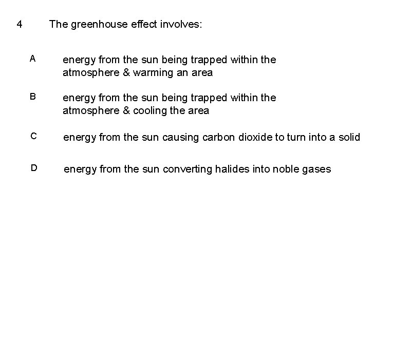 4 The greenhouse effect involves: A energy from the sun being trapped within the