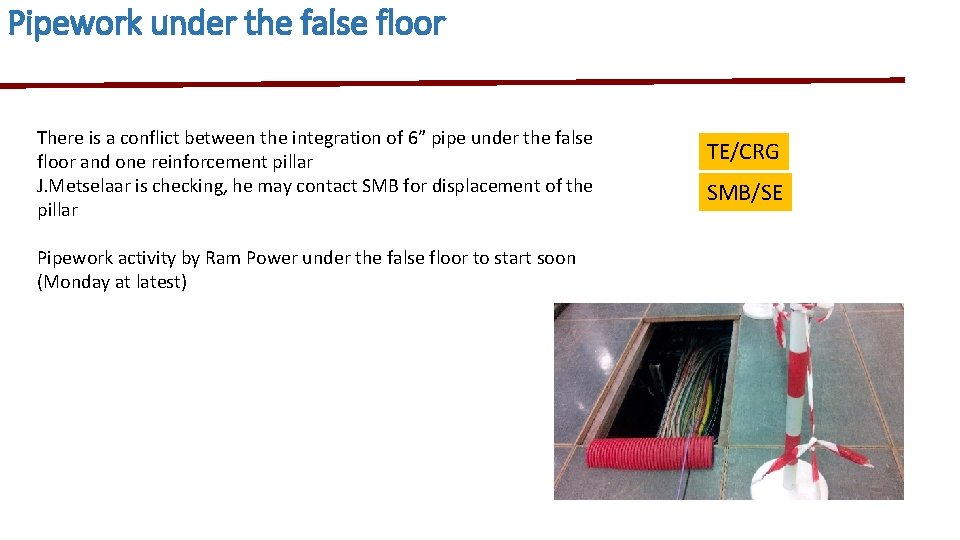 Pipework under the false floor There is a conflict between the integration of 6”