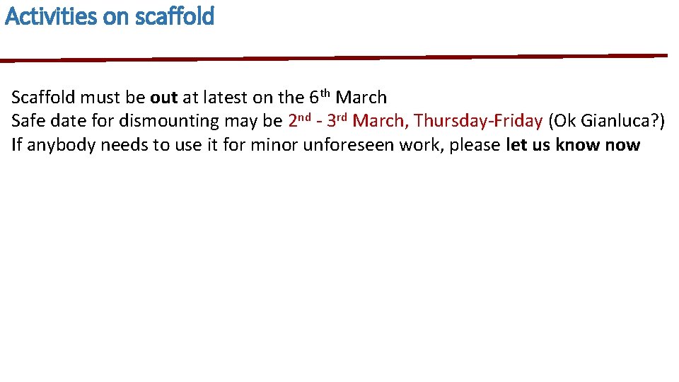 Activities on scaffold Scaffold must be out at latest on the 6 th March