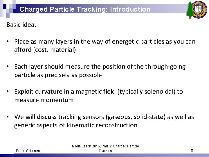 Charged Particle Tracking: Introduction Basic idea: • Place as many layers in the way