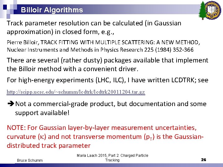 Billoir Algorithms Track parameter resolution can be calculated (in Gaussian approximation) in closed form,