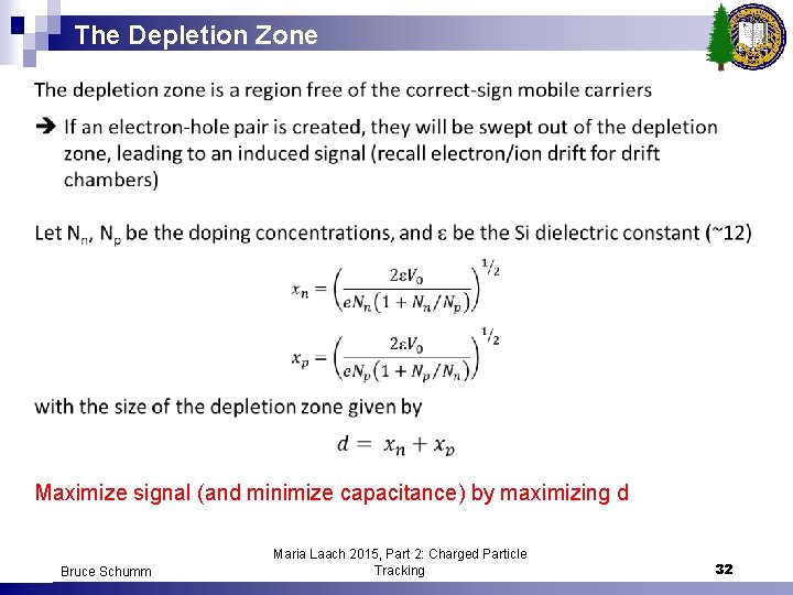 The Depletion Zone Maximize signal (and minimize capacitance) by maximizing d Bruce Schumm Maria