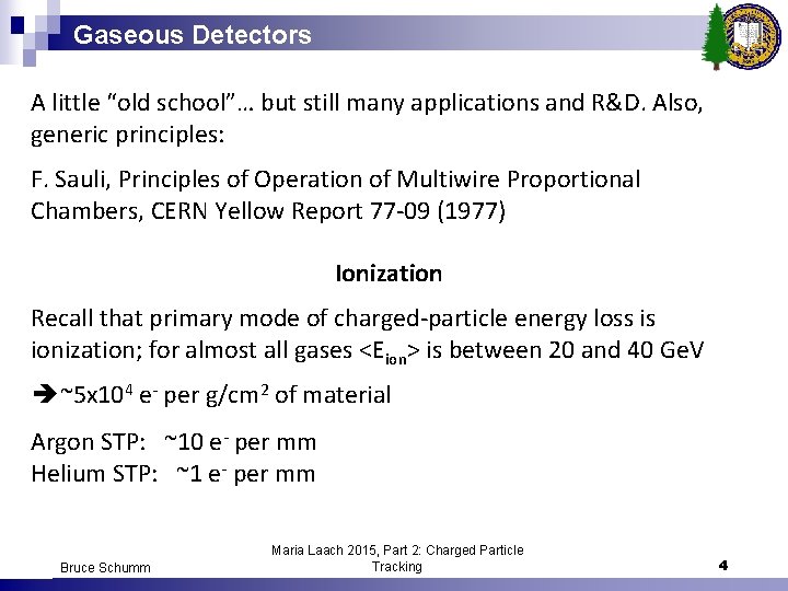 Gaseous Detectors A little “old school”… but still many applications and R&D. Also, generic